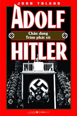 Adolf Hitler - Chân dung một trùm phát xít