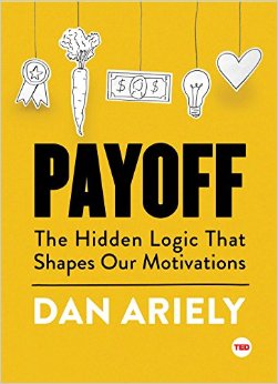 Payoff: The Hidden Logic That Shapes Our Motivations 