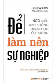 Để Làm Nên Sự Nghiệp - 400 Điều Bạn Không Được Học Ở Trường
