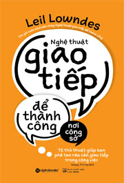 Nghệ Thuật Giao Tiếp Để Thành Công Nơi Công Sở