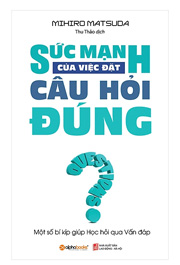 Sức Mạnh Của Việc Đặt Câu Hỏi Đúng