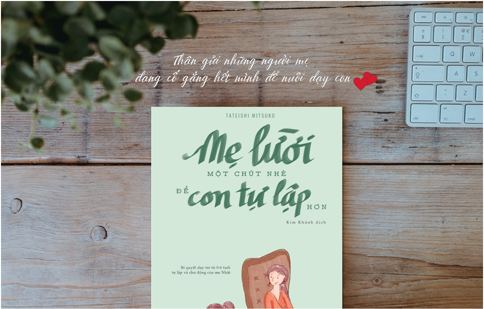 Mẹ lười một chút nhé, để con tự lập hơn: Lời nhắn đến các bà mẹ trẻ