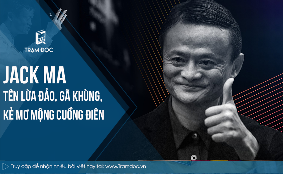 Jack Ma: Tên lừa đảo, gã khùng, kẻ mơ mộng cuồng điên!