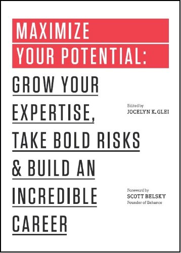 Maximize your potential: grow your expertise take bold risks & build an incredible career