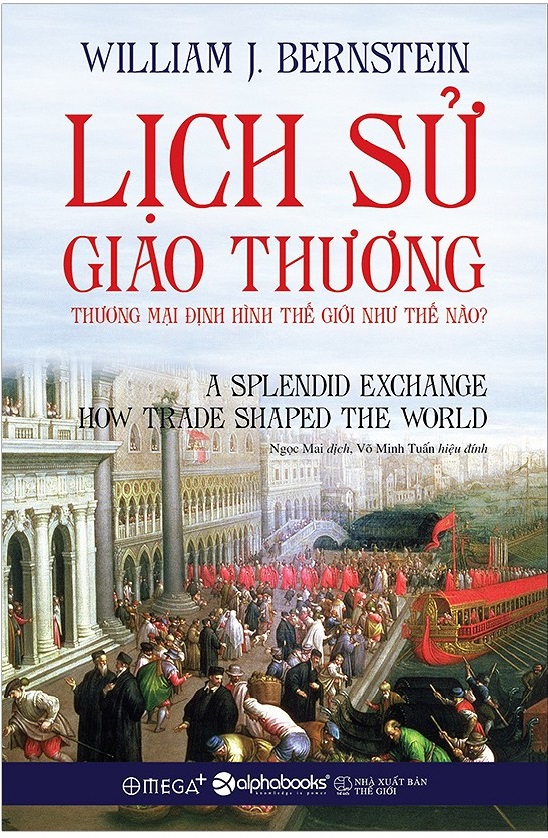 Lịch Sử Giao Thương: Thương Mại Định Hình Thế Giới Như Thế Nào?