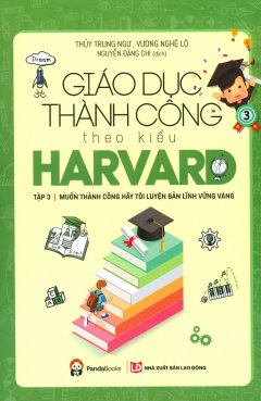Giáo dục thành công theo kiểu Harvard (Tập 3) 