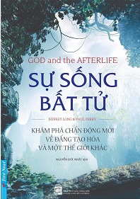 Sự sống bất tử : Khám phá chấn động mới về đấng tạo hóa và một thế giới khác