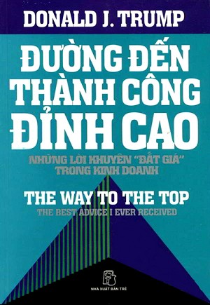 Đường Đến Thành Công Đỉnh Cao - Những Lời Khuyên Đắt Giá Trong Kinh Doanh