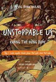 UNSTOPPABLE US: KHÔNG THỂ DỪNG BƯỚC (Tập 1 - Loài người chinh phục thế giới như thế nào)