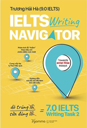 Sách IELTS Writing Navigator Dò Trúng Lỗi, Sửa Đúng Lỗi = 7.0 IELTS Writing Task 2 (Trương Hải Hà 9.0 IELTS)