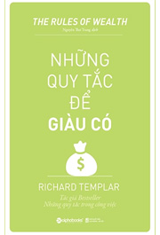 Những Quy Tắc Để Giàu Có  (The Rules of Wealth - Richard Templar)(Tái Bản Mới Nhất)