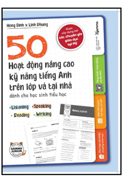 50 Hoạt Động Nâng Cao Kỹ Năng Tiếng Anh Trên Lớp Và Tại Nhà