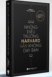 Những Điều Trường Harvard Vẫn Không Dạy Bạn (Tái Bản)