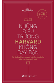 Những Điều Trường Harvard Không Dạy Bạn (Tái Bản)