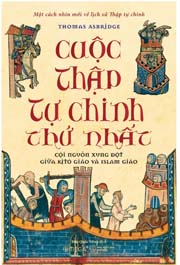 Cuộc Thập Tự Chinh Thứ Nhất: Cội Nguồn Xung Đột Giữa Kitô Giáo Và Islam Giáo