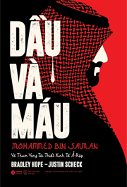 Dầu Và Máu - Mohammed Bin Salman Và Tham Vọng Tái Thiết Kinh Tế Ả-Rập (Bìa Cứng)