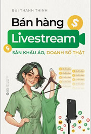 Bán hàng livestream - Sân khấu ảo, doanh số thật 