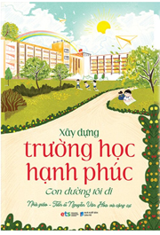 Xây Dựng Trường Học Hạnh Phúc: Con đường tôi đi
