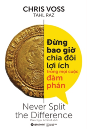 Đừng Bao Giờ Chia Đôi Lợi Ích Trong Mọi Cuộc Đàm Phán 