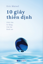 10 Giây Thiền Định - Giả Tỏa Lo Lắng, Tìm Lại Bình An