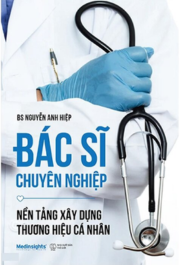 Bác sĩ chuyên nghiệp- Nền tảng xây dựng thương hiệu cá nhân