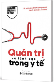 Quản Trị Và Lãnh Đạo Trong Y Tế – 10 Bài Học Biến Chuyên Gia Giỏi Thành Lãnh Đạo Xuất Sắc