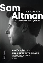 Sam Altman - Người Kiến Tạo Cuộc Chơi AI Toàn Cầu