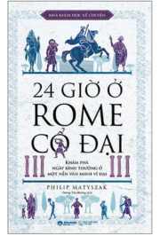 Nhà khoa học kể chuyện - 24 giờ ở Rome cổ đại