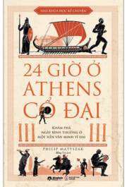 Nhà khoa học kể chuyện - 24 giờ ở Athens cổ đại