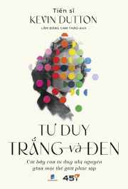 Tư Duy Trắng Và Đen - Cái Bẫy Của Tư Duy Nhị Nguyên Trong Thế Giới Phức Tạp