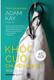 Khóc cười chuyện nghề y - Nhật ký của một bác sĩ trẻ