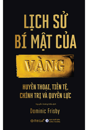 Lịch sử bí mật của vàng – Huyền thoại, Tiền tệ, Chính trị và Quyền lực
