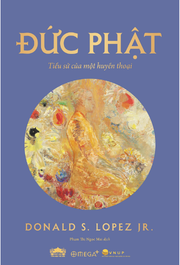 Đức Phật - Tiểu Sử Của Một Huyền Thoại