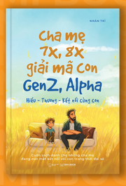 Cha Mẹ 7x, 8x Giải Mã Con Gen Z, Alpha