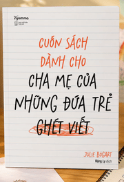 Cuốn Sách Dành Cho Cha Mẹ Của Những Đứa Trẻ Ghét Viết