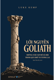 Lời nguyền Goliath - Những cuộc sụp đổ xã hội trong quá khứ và tương lai