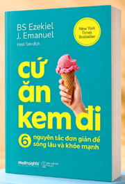 Cứ Ăn Kem Đi: 6 Nguyên Tắc Đơn Giản Để Sống Lâu Khỏe Mạnh