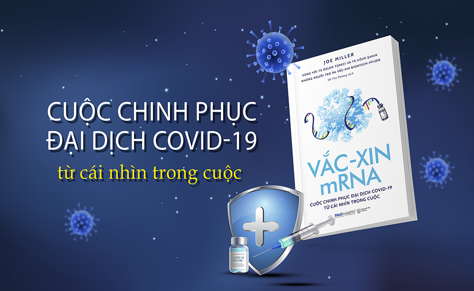 Vắc-xin mRNA: Cuộc chinh phục đại dịch COVID-19 từ cái nhìn trong cuộc