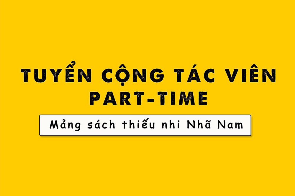 [NHÃ NAM TUYỂN DỤNG] Tuyển Cộng Tác Viên Part-Time Sách Thiếu Nhi Nhã Nam