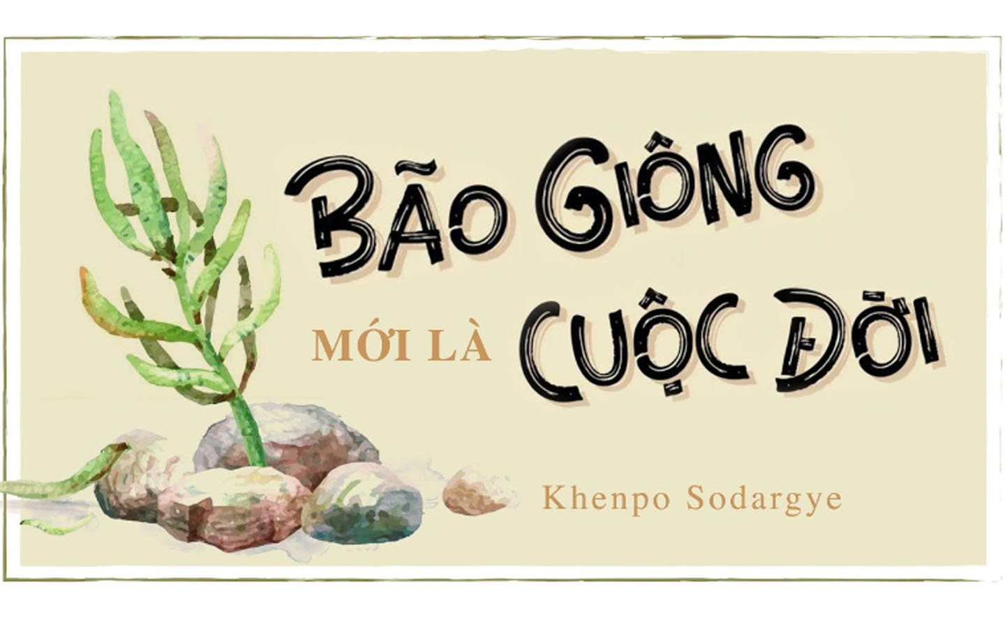 Bão giông mới là cuộc đời: Chúng ta cần trở thành bậc thầy của nội tâm mình