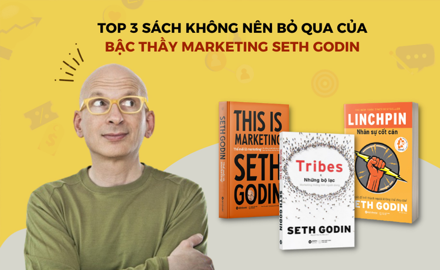 Top 3 sách không nên bỏ qua của bậc thầy marketing Seth Godin