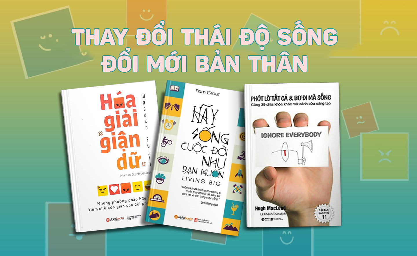 Thay đổi thái độ sống để có cuộc sống như ý muốn với 3 cuốn sách sau