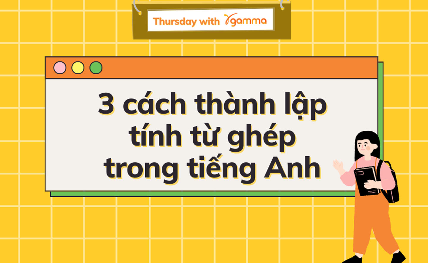 3 cách thành lập Tính từ ghép trong tiếng Anh