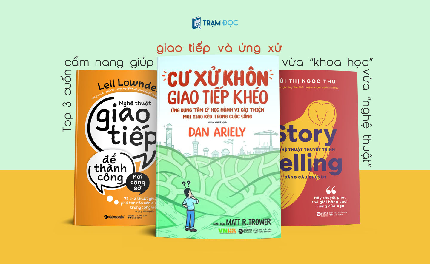 Top 3 cuốn cẩm nang giúp bạn giao tiếp và ứng xử vừa “nghệ thuật”, vừa “khoa học”