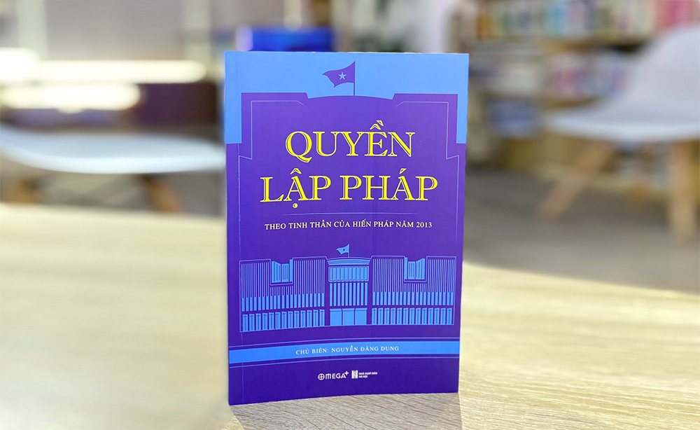 Cuốn sách chuyên khảo Quyền lập pháp theo tinh thần của Hiến pháp năm 2013