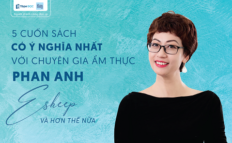 5 cuốn sách có ý nghĩa nhất với chuyên gia ẩm thực Phan Anh (Esheep) và hơn thế nữa