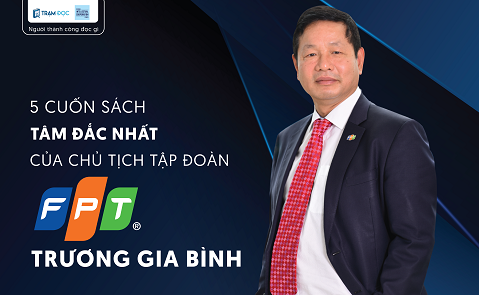 5 cuốn sách tâm đắc nhất của Chủ tịch Tập đoàn FPT Trương Gia Bình