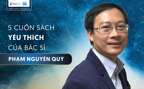 5 cuốn sách  yêu thích của Bác sĩ Phạm Nguyên Quý