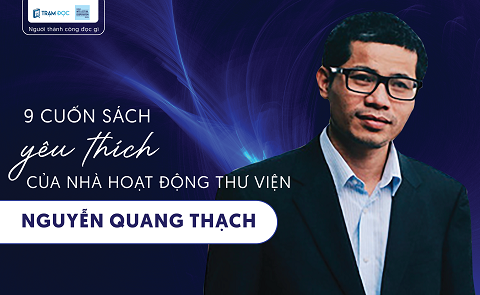 9 cuốn sách yêu thích của Nhà hoạt động thư viện Nguyễn Quang Thạch