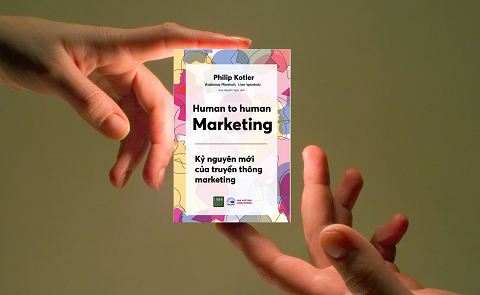 Human to human marketing: Kỷ nguyên của truyền thông marketing